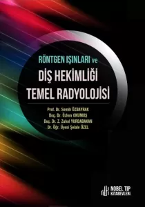 Röntgen Işınları ve Diş Hekimliği Temel Radyolojisi Röntgen Işınları ve Diş Hekimliği Temel Radyolojisi