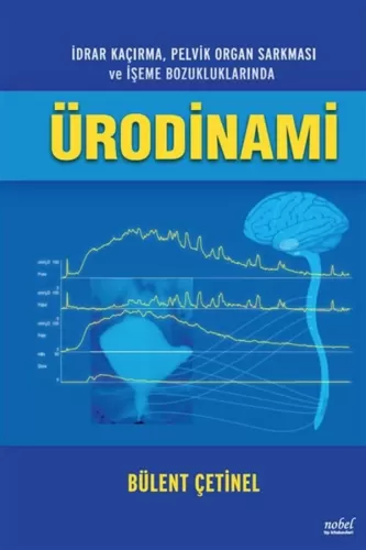İdrar Kaçırma, Pelvik Organ Sarkması ve İşeme Bozukluklarında ÜRODİNAMİ