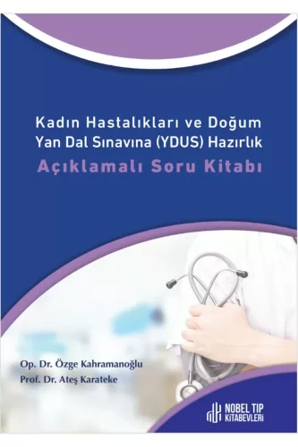 Kadın Hastalıkları ve Doğum Yan Dal Sınavına (YDUS) Hazırlık Açıklamalı Soru Kitabı